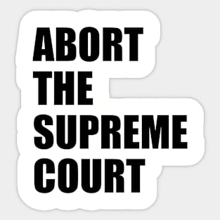 Abort the supreme court Sticker